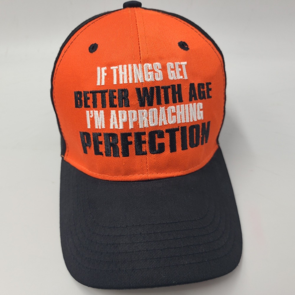Funny Hat Orange Black If Things Get Better With Age I'm Approaching Perfection